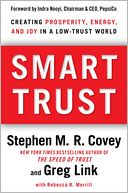 Smart Trust: Creating Prosperity, Energy, and Joy in a Low-Trust World