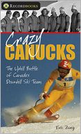 Crazy Canucks: The Uphill Battle of Canada's Downhill Ski Team