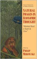 Natural Images in Economic Thought: Markets Read in Tooth and Claw