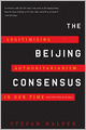 The Beijing Consensus: Legitimizing Authoritarianism in Our Time