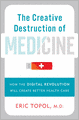 The Creative Destruction of Medicine: How the Digital Revolution Will Create Better Health Care