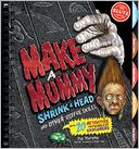 Make a Mummy Shrink a Head and Other Useful Skills