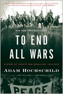 To End All Wars by Adam Hochschild: Book Cover
