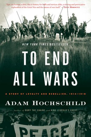 Download e-books To End All Wars: A Story of Loyalty and Rebellion, 1914-1918