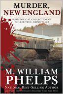 Murder, New England: A Historical Collection of Killer True-Crime Tales