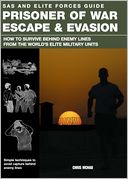 SAS and Elite Forces Guide Prisoner of War Escape & Evasion: How to Survive Behind Enemy Lines from the World's Elite Military Units