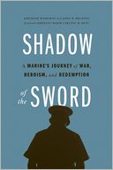 Shadow of the Sword: A Marine's Journey of War, Heroism, and Redemption