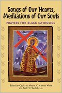 Songs of Our Hearts, Meditations of Our Souls: Prayers for Black Catholics