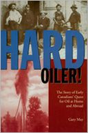 Hard Oiler!: The Story of Canadians' Quest for Oil at Home and Abroad
