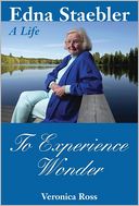 To Experience Wonder: Edna Staebler: A Life