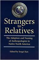Strangers to Relatives: The Adoption and Naming of Anthropologists in Native North America