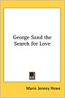 George Sand the Search for Love