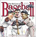 For the Love of Baseball: An A-to-Z Primer for Baseball Fans of All Ages