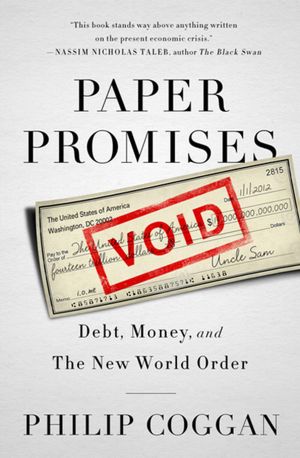 Electronics book in pdf free download Paper Promises: Debt, Money, and the New World Order by Philip Coggan