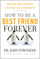 How to Be a Best Friend Forever: Making and Keeping Lifetime Relationships
