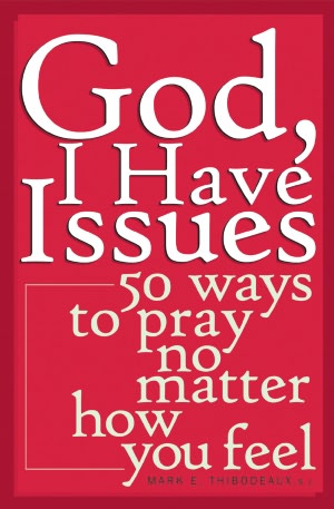 God, I Have Issues: 50 Ways to Pray, No Matter How You Feel