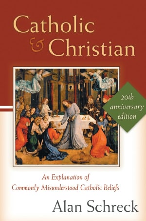 Catholic and Christian: An Explanation of Commonly Misunderstood Catholic Beliefs