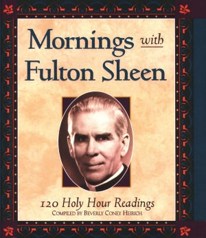 Mornings with Fulton Sheen: 120 Holy Hour Readings