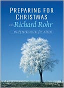 Preparing for Christmas with Richard Rohr: Daily Reflections for Advent