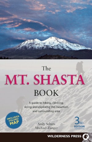 Mount Shasta Book: Guide to Hiking, Climbing, Skiing and Exploring the Mountain and Surrounding Area