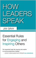 How Leaders Speak: Essential Rules for Engaging and Inspiring Others