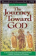 The Journey Toward God: Following in the Footsteps of the Great Spiritual Writers