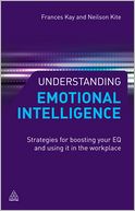 Understanding Emotional Intelligence: Strategies for Boosting Your EQ and Using it in the Workplace