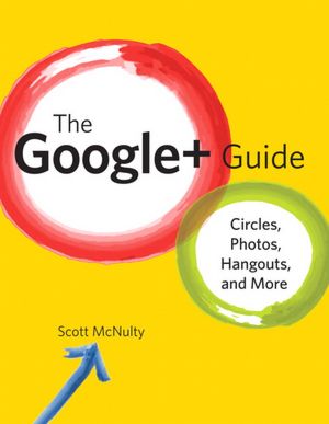The Google+ Guide: Circles, Photos, and Hangouts