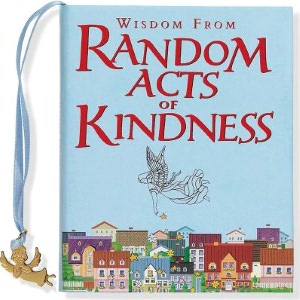 Wisdom from Random Acts of Kindness Little Gift Book