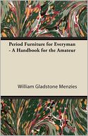 Period Furniture For Everyman - A Handbook For The Amateur