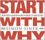 Start with Why: How Great Leaders Inspire Everyone to Take Action