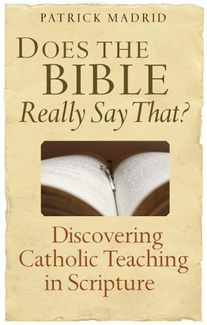 Does the Bible Really Say That: Discovering Catholic Teaching in Scripture
