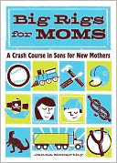 Big Rigs for Moms: A Crash Course in Sons for New Mothers