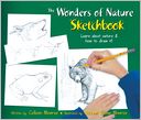 The Wonders of Nature Sketchbook: Learn about Nature and How to Draw It