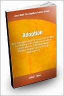 Adoption: Read this Adoption Book for Parents that will show you the Everything in the Adoption Process from Adoption Agencies to deciding between International Adoption or Open Adoption as you consider Adoption for Life.