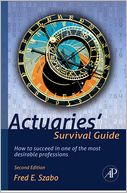 Actuaries' Survival Guide: How to Succeed in One of the Most Desirable Professions
