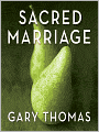 Sacred Marriage: What If God Designed Marriage to Make Us Holy More Than to Make Us Happy?