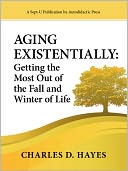 Aging Existentially: Getting the Most Out of the Fall and Winter of Life