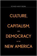 Culture, Capitalism, And Democracy In The New America
