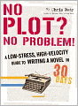 No Plot? No Problem!: A Low-Stress, High-Velocity Guide to Writing a Novel in 30 Days