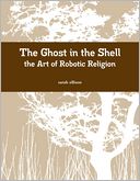 Ghost in the Shell: The Art of Robotic Religion