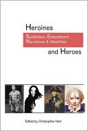 Heroines and Heroes: Symbolism, Embodiment, Narratives & Identities