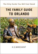 The Family Guide To Orlando: The Only Guide You Will Ever Need