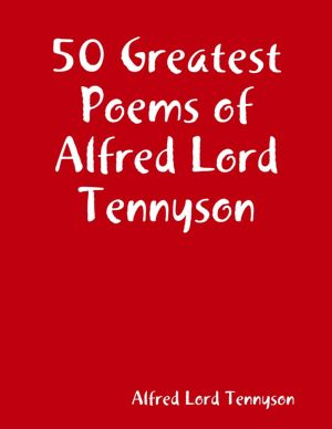 50 Greatest Poems of Alfred Lord Tennyson
