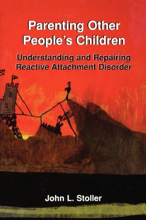Parenting other People's Children: Understanding and Repairing Reactive Attachment Disorder