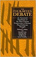 The Four-Seven Debate: An Annotated Translation of the Most Famous Controversy in Korean Neo-Confucian Thought
