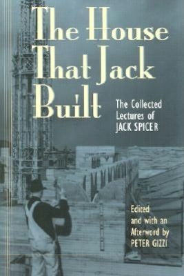 The House That Jack Built: The Collected Lectures of Jack Spicer