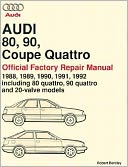 Audi 80, 90, Coupe Quattro: Official Factory Repair Manual 1988, 1989, 1990, 1991, 1992, Including 80 Quattro, 90 Quattro and 20-Valve Models