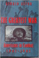 The Greatest War: Americans in Combat 1941-1945