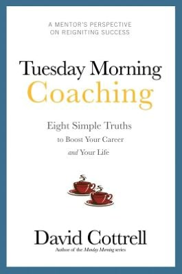 Tuesday Morning Coaching: Eight Simple Truths to Boost Your Career and Your Life
